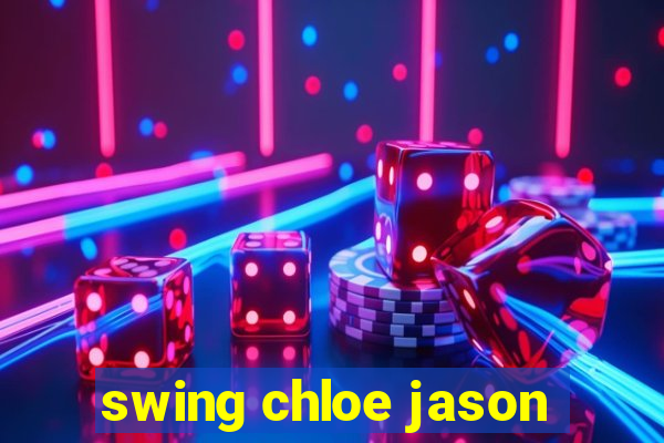 swing chloe jason